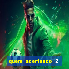 quem acertando 2 numeros mega sena ganha